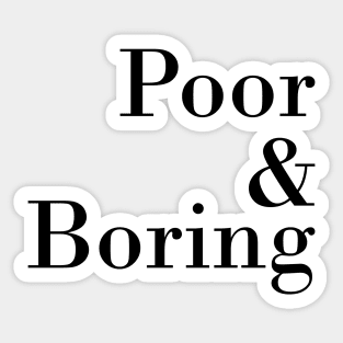 Poor & Boring Sticker